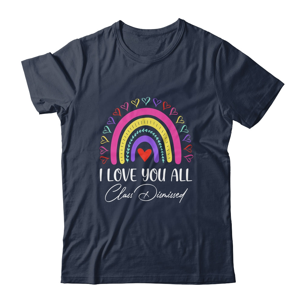 I Love You All Class Dismissed Last Day Of School Teacher T-Shirt & Hoodie | Teecentury.com