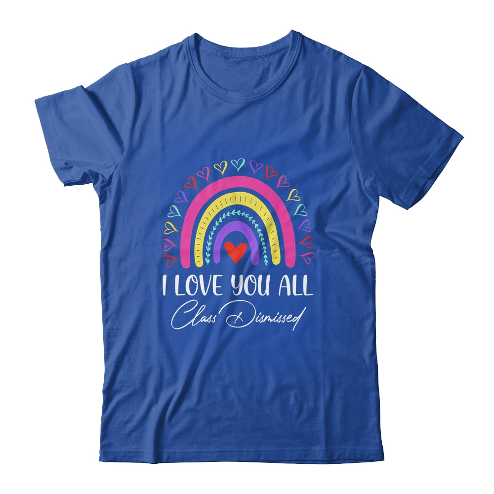 I Love You All Class Dismissed Last Day Of School Teacher T-Shirt & Hoodie | Teecentury.com