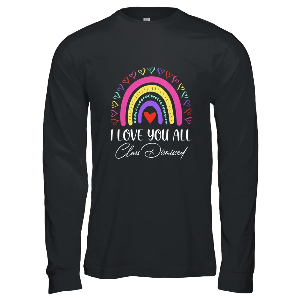 I Love You All Class Dismissed Last Day Of School Teacher T-Shirt & Hoodie | Teecentury.com