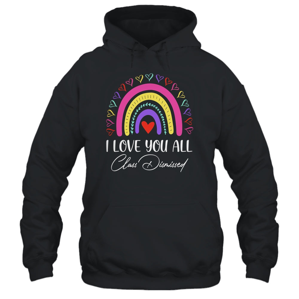 I Love You All Class Dismissed Last Day Of School Teacher T-Shirt & Hoodie | Teecentury.com