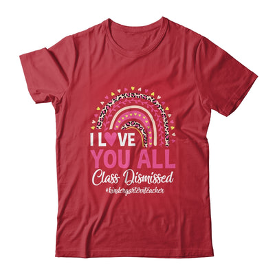 I Love You All Class Dismissed Rainbow Last Day Of School Shirt & Hoodie | teecentury