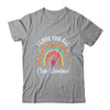 I Love You All Class Dismissed Rainbow Teacher Shirt & Hoodie | teecentury