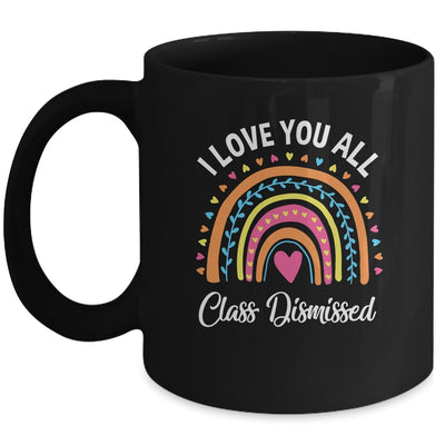 I Love You All Class Dismissed Rainbow Teacher Mug | teecentury
