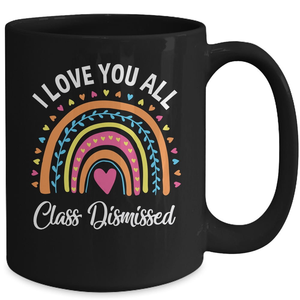 I Love You All Class Dismissed Rainbow Teacher Mug | teecentury