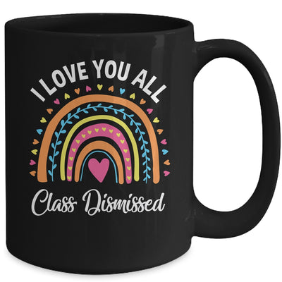 I Love You All Class Dismissed Rainbow Teacher Mug | teecentury