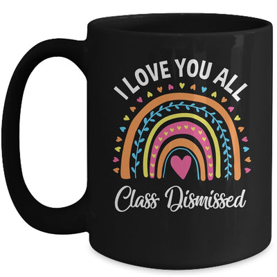 I Love You All Class Dismissed Rainbow Teacher Mug | teecentury