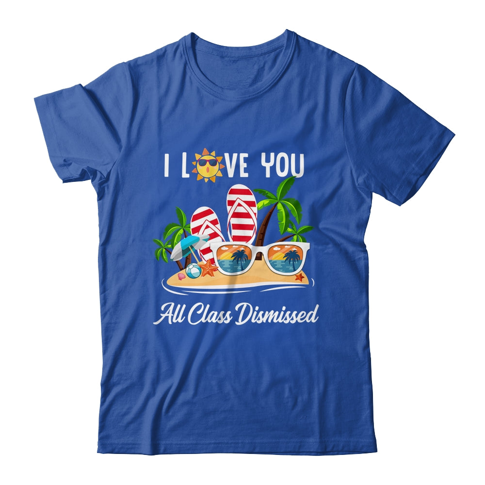 I Love You All Class Dismissed Teacher Summer Vacation T-Shirt & Tank Top | Teecentury.com
