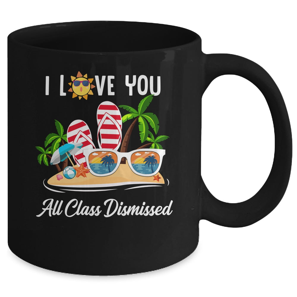 I Love You All Class Dismissed Teacher Summer Vacation Mug Coffee Mug | Teecentury.com