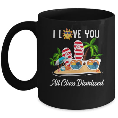 I Love You All Class Dismissed Teacher Summer Vacation Mug Coffee Mug | Teecentury.com