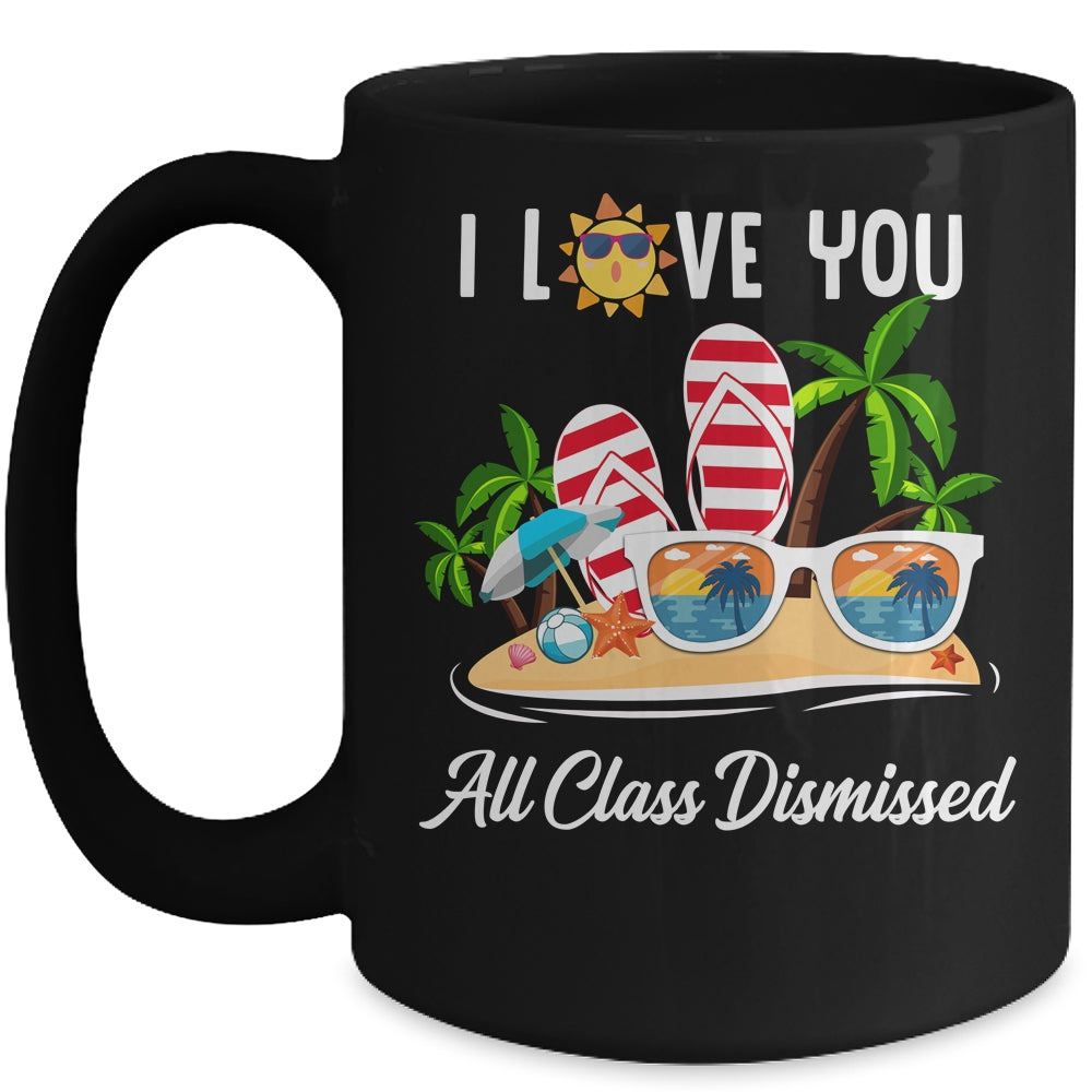 I Love You All Class Dismissed Teacher Summer Vacation Mug Coffee Mug | Teecentury.com
