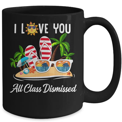 I Love You All Class Dismissed Teacher Summer Vacation Mug Coffee Mug | Teecentury.com