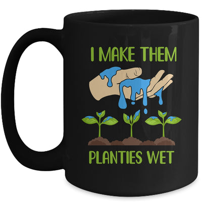 I Make Them Planties Wet Funny Gardening Gardener Lover Mug Coffee Mug | Teecentury.com