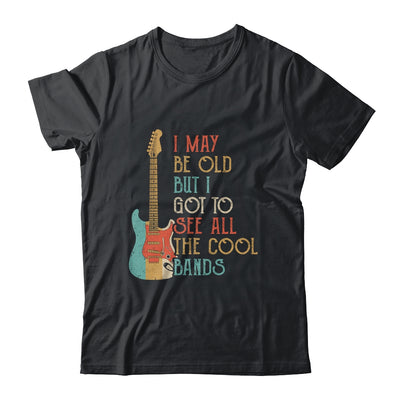 I May Be Old But I Got to See All The Cool Bands Vintage T-Shirt & Hoodie | Teecentury.com