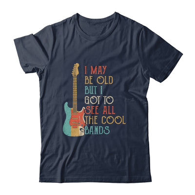 I May Be Old But I Got to See All The Cool Bands Vintage T-Shirt & Hoodie | Teecentury.com