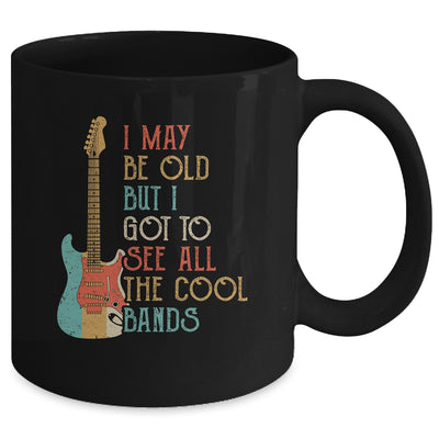 I May Be Old But I Got to See All The Cool Bands Vintage Mug Coffee Mug | Teecentury.com