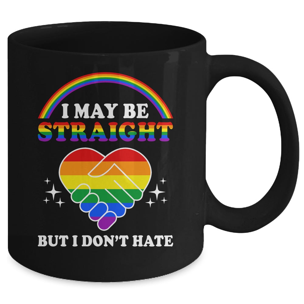 I May Be Straight But I Don't Hate LGBT Gay Pride Mug | teecentury