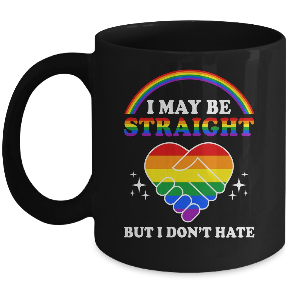 I May Be Straight But I Don't Hate LGBT Gay Pride Mug | teecentury