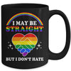 I May Be Straight But I Don't Hate LGBT Gay Pride Mug | teecentury