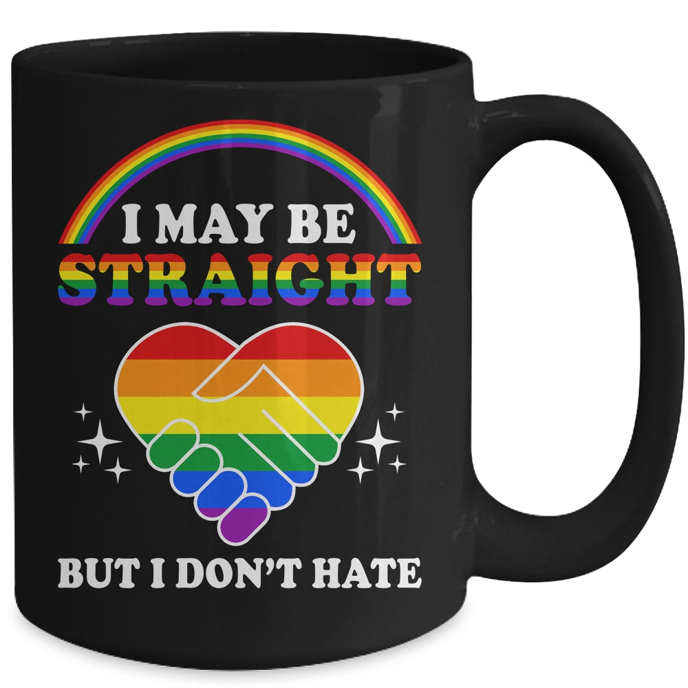 I May Be Straight But I Don't Hate LGBT Gay Pride Mug | teecentury