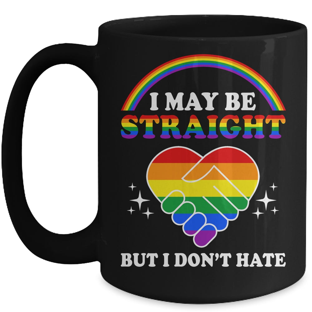 I May Be Straight But I Don't Hate LGBT Gay Pride Mug | teecentury