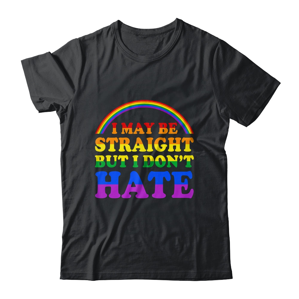 I May Be Straight But I Dont Hate LGBT Proud PRIDE Shirt & Hoodie | teecentury
