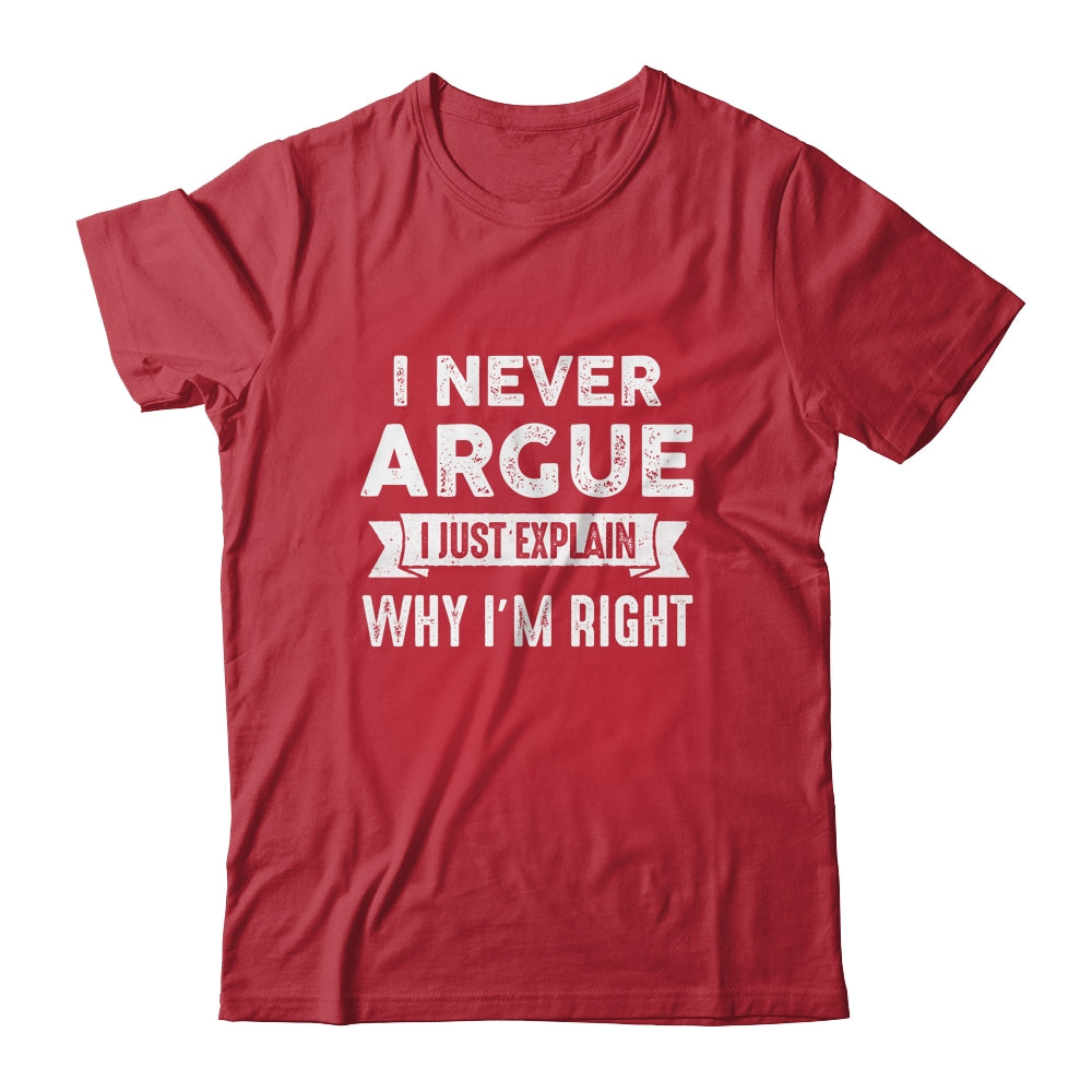I Never Argue I Just Explain Why Im Right Shirt & Tank Top | teecentury
