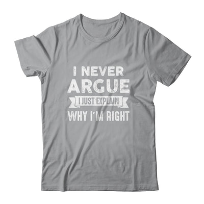 I Never Argue I Just Explain Why Im Right Shirt & Tank Top | teecentury