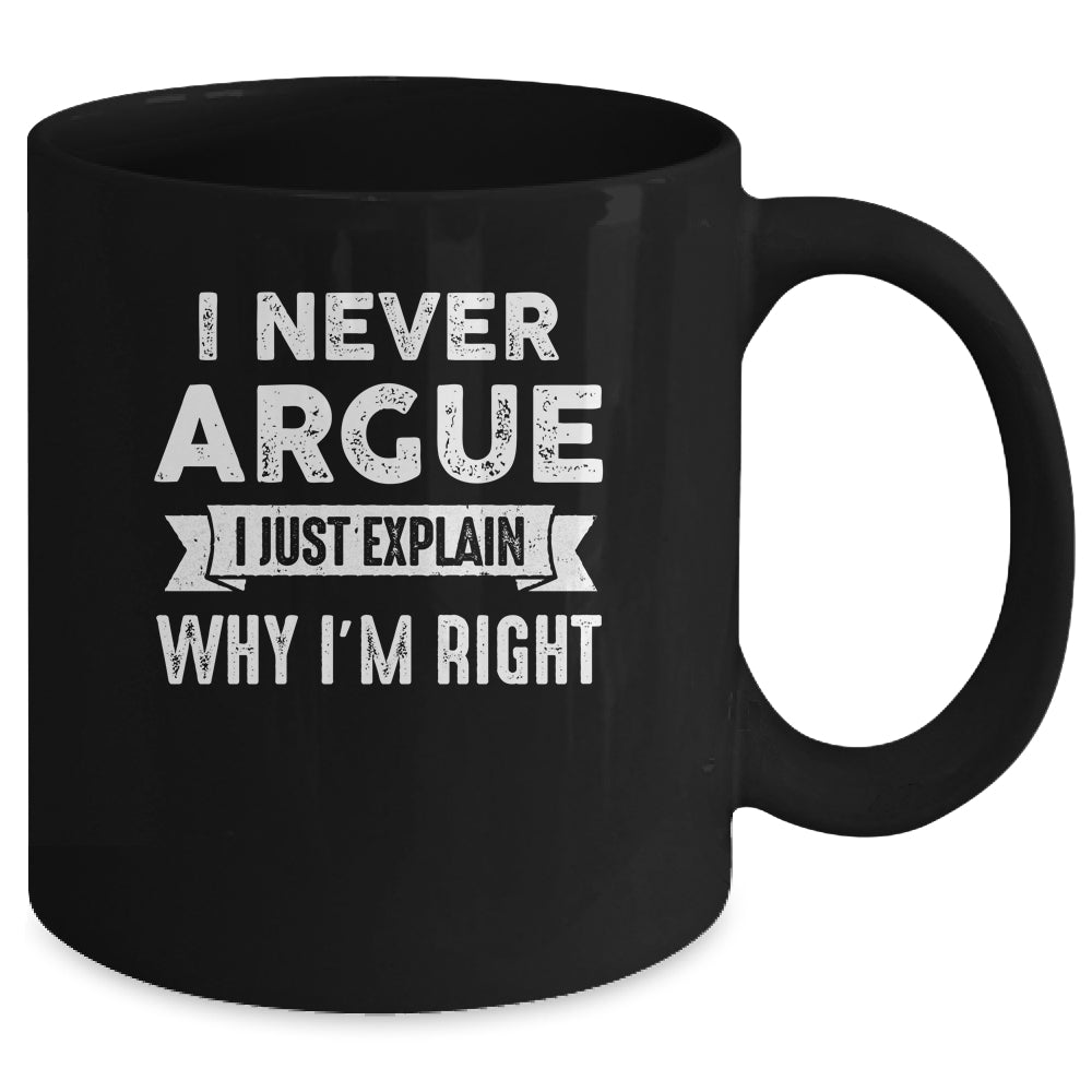 I Never Argue I Just Explain Why Im Right Mug | teecentury
