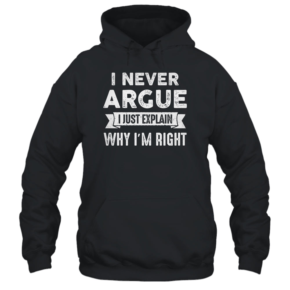 I Never Argue I Just Explain Why Im Right Shirt & Tank Top | teecentury