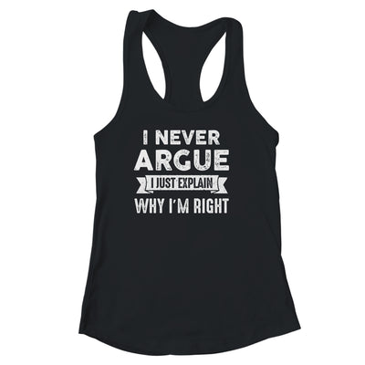 I Never Argue I Just Explain Why Im Right Shirt & Tank Top | teecentury
