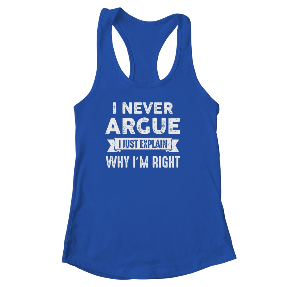 I Never Argue I Just Explain Why Im Right Shirt & Tank Top | teecentury