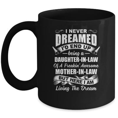 I Never Dreamed I'd End Up Being A Daughter In Law Awesome Mug Coffee Mug | Teecentury.com