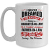 I Never Dreamed I'd End Up Being A Daughter In Law Father In Law Mug Coffee Mug | Teecentury.com