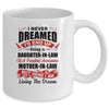 I Never Dreamed I'd End Up Being A Daughter In Law Gift Mug Coffee Mug | Teecentury.com
