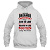 I Never Dreamed I'd End Up Being A Son In Law Mother In Law T-Shirt & Hoodie | Teecentury.com
