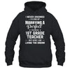 I Never Dreamed I'd End Up Marrying 1st Grade Teacher T-Shirt & Hoodie | Teecentury.com