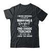 I Never Dreamed I'd End Up Marrying 2nd Grade Teacher T-Shirt & Hoodie | Teecentury.com