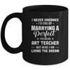 I Never Dreamed I'd End Up Marrying Art Teacher Mug Coffee Mug | Teecentury.com