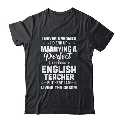 I Never Dreamed I'd End Up Marrying English Teacher T-Shirt & Hoodie | Teecentury.com
