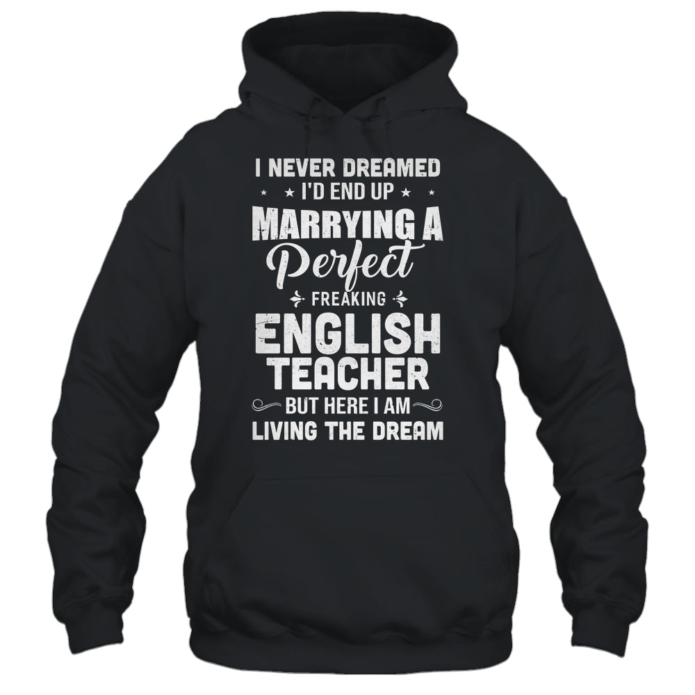 I Never Dreamed I'd End Up Marrying English Teacher T-Shirt & Hoodie | Teecentury.com
