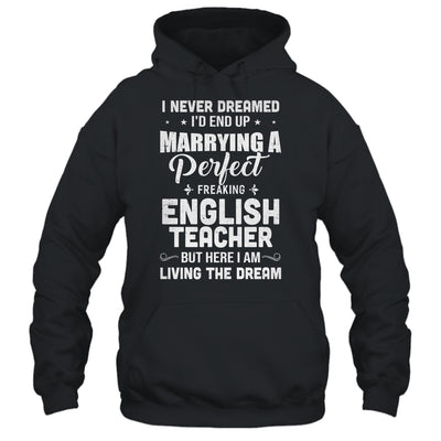 I Never Dreamed I'd End Up Marrying English Teacher T-Shirt & Hoodie | Teecentury.com