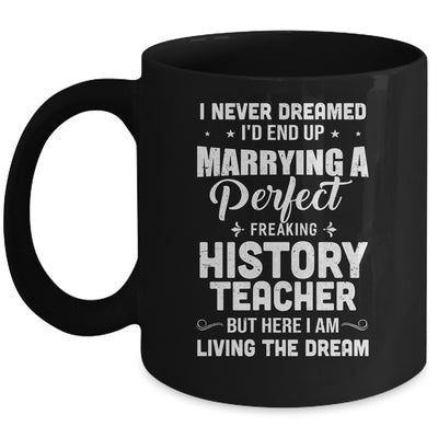 I Never Dreamed I'd End Up Marrying History Teacher Mug Coffee Mug | Teecentury.com