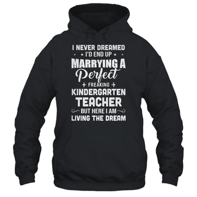 I Never Dreamed I'd End Up Marrying Kindergarten Teacher T-Shirt & Hoodie | Teecentury.com