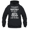 I Never Dreamed I'd End Up Marrying Math Teacher T-Shirt & Hoodie | Teecentury.com