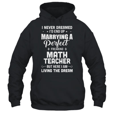 I Never Dreamed I'd End Up Marrying Math Teacher T-Shirt & Hoodie | Teecentury.com