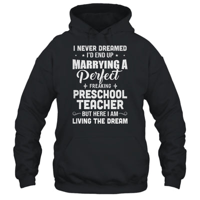 I Never Dreamed I'd End Up Marrying Preschool Teacher T-Shirt & Hoodie | Teecentury.com