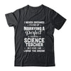 I Never Dreamed I'd End Up Marrying Science Teacher T-Shirt & Hoodie | Teecentury.com