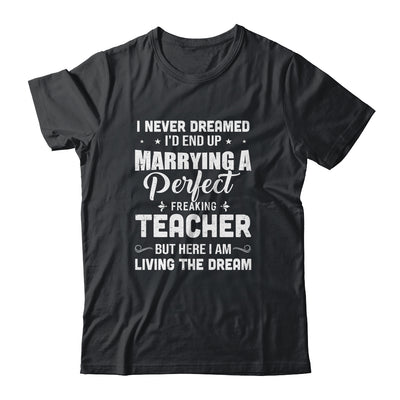 I Never Dreamed I'd End Up Marrying Teacher T-Shirt & Hoodie | Teecentury.com