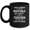 I Never Dreamed I'd End Up Marrying Teacher Mug Coffee Mug | Teecentury.com