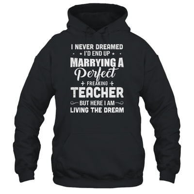 I Never Dreamed I'd End Up Marrying Teacher T-Shirt & Hoodie | Teecentury.com